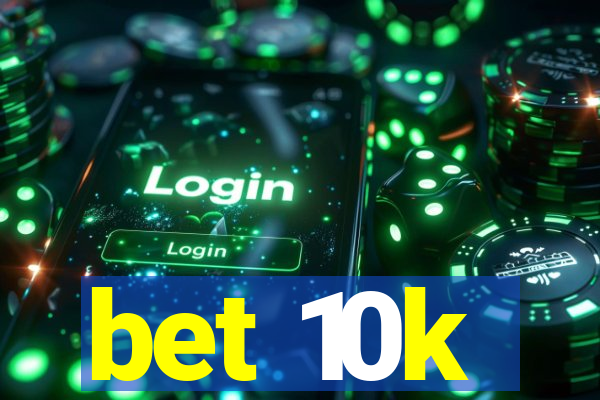 bet 10k