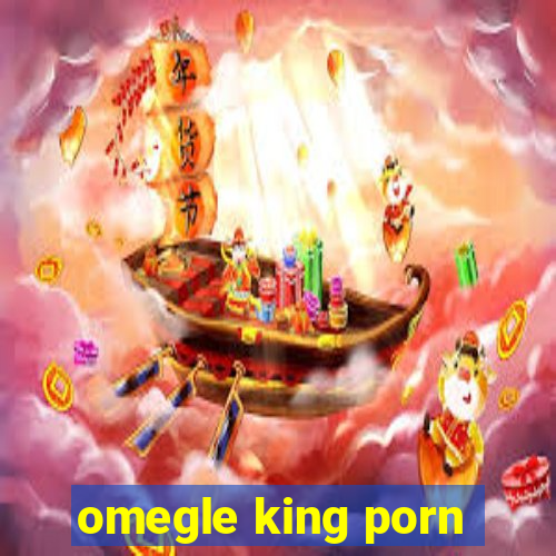 omegle king porn