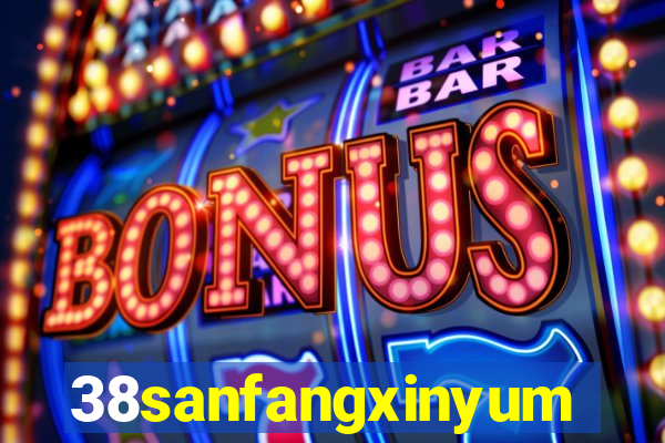 38sanfangxinyuming.com