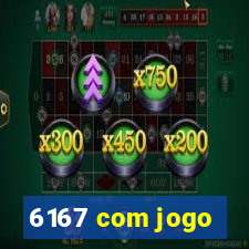 6167 com jogo