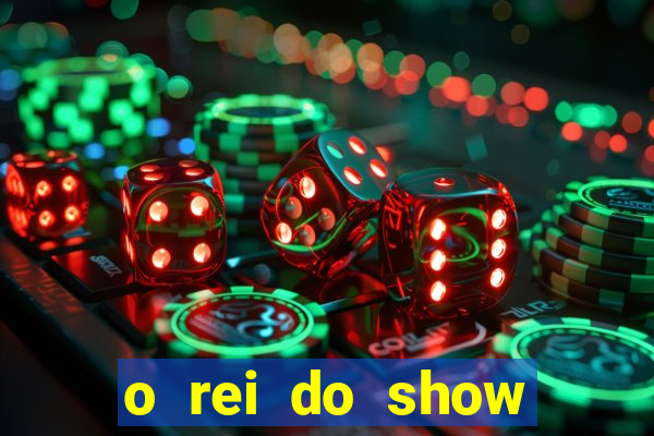 o rei do show filme completo dublado topflix