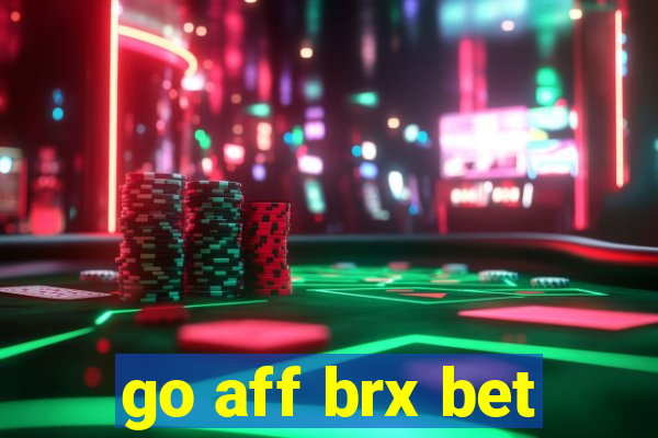 go aff brx bet