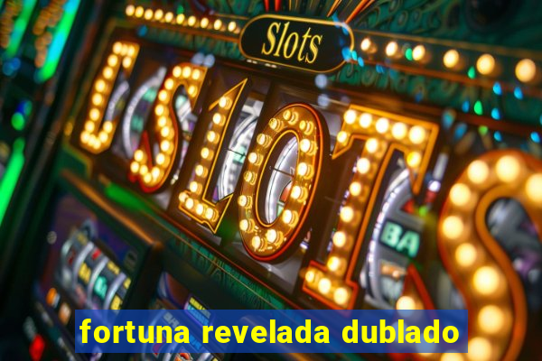 fortuna revelada dublado