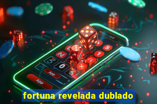 fortuna revelada dublado
