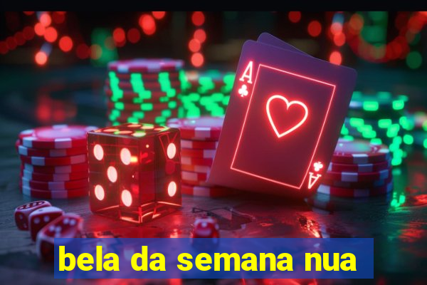 bela da semana nua