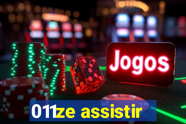 011ze assistir