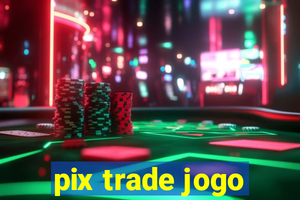 pix trade jogo