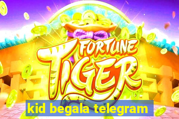 kid begala telegram