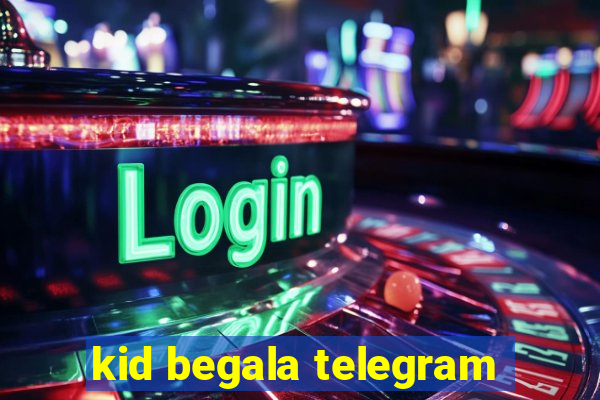 kid begala telegram
