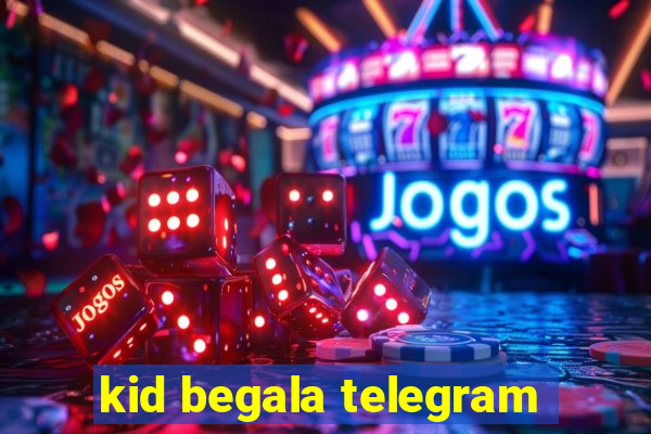 kid begala telegram