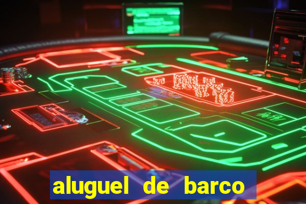 aluguel de barco barra do una