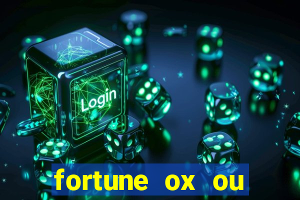 fortune ox ou fortune tiger