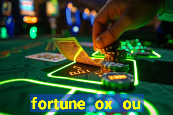 fortune ox ou fortune tiger