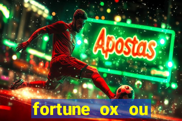 fortune ox ou fortune tiger