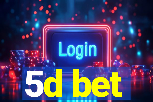 5d bet