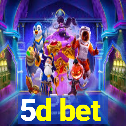 5d bet