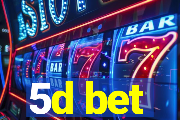 5d bet