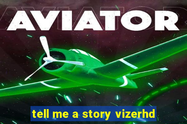 tell me a story vizerhd