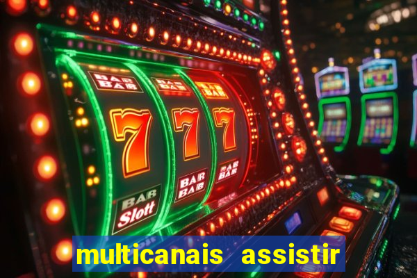 multicanais assistir real madrid