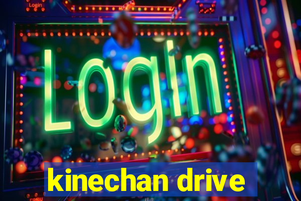 kinechan drive