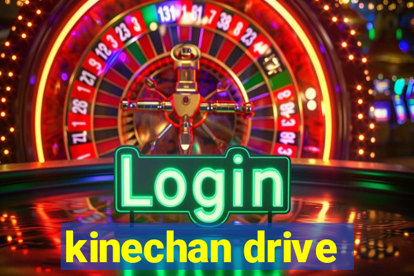kinechan drive
