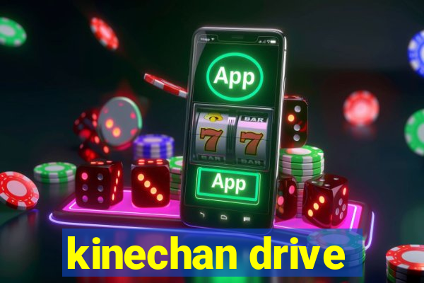kinechan drive