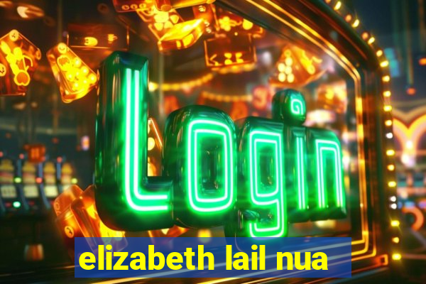 elizabeth lail nua