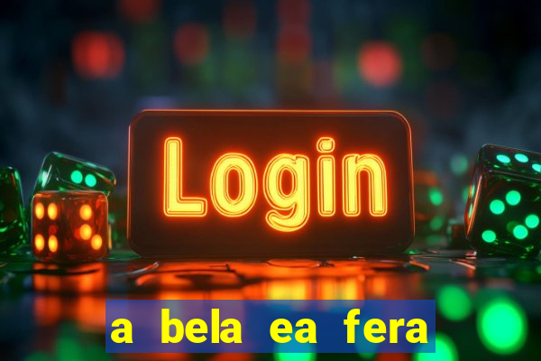 a bela ea fera 1991 filme completo dublado