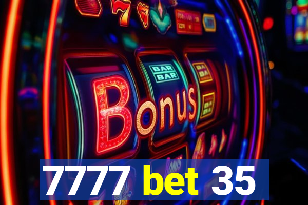 7777 bet 35