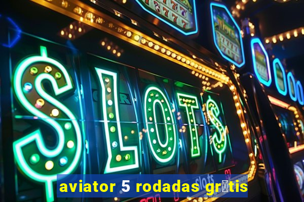 aviator 5 rodadas gr谩tis