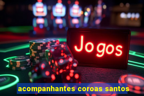 acompanhantes coroas santos