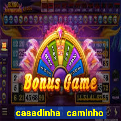 casadinha caminho da sorte