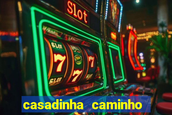 casadinha caminho da sorte