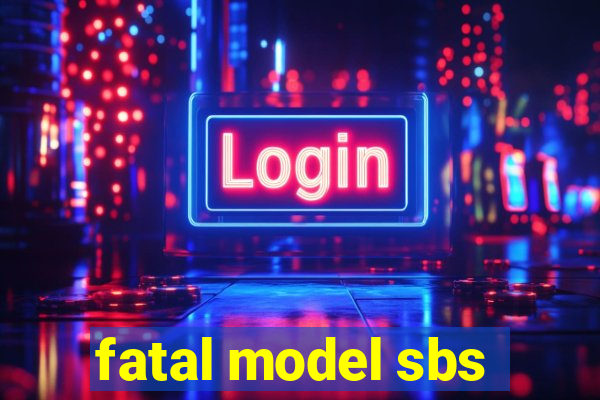 fatal model sbs