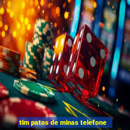 tim patos de minas telefone