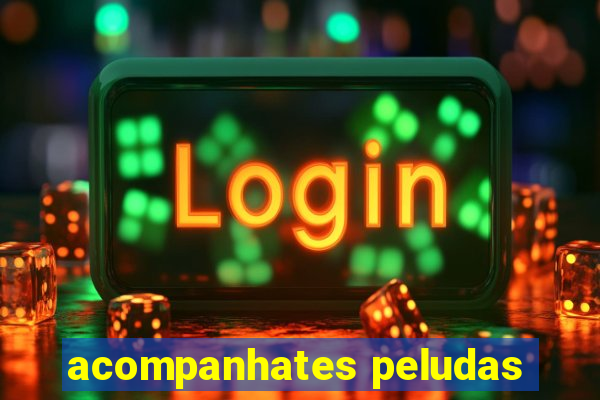 acompanhates peludas