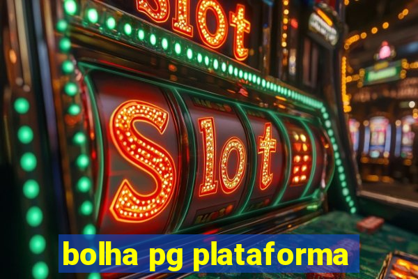 bolha pg plataforma