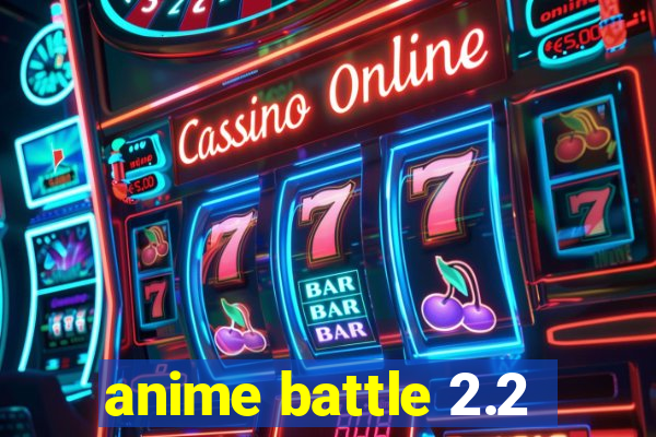 anime battle 2.2