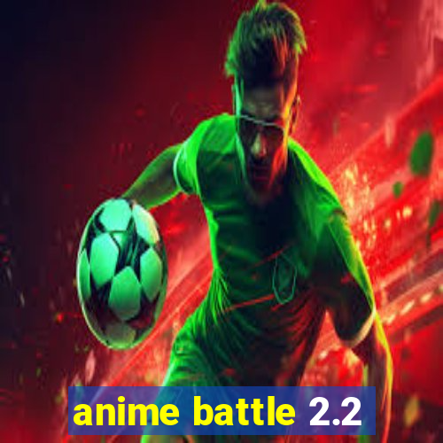 anime battle 2.2