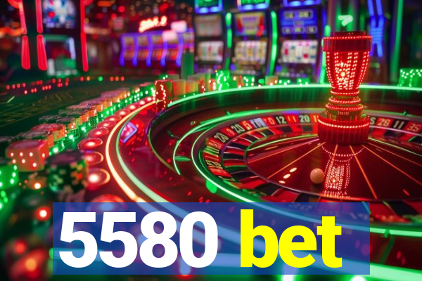 5580 bet