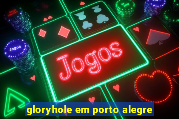 gloryhole em porto alegre