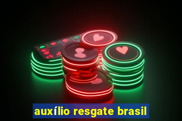 auxílio resgate brasil