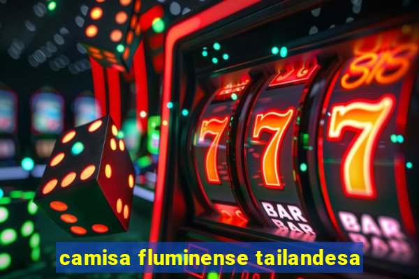 camisa fluminense tailandesa