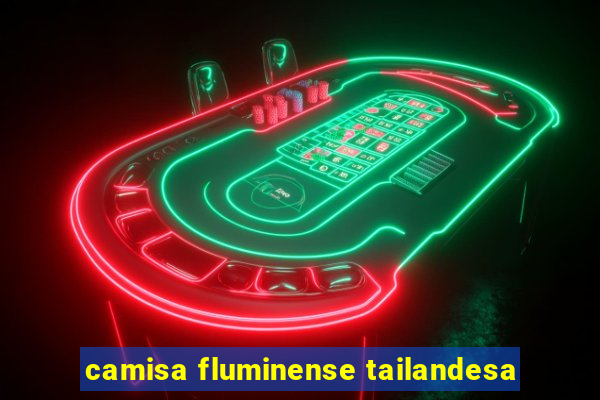 camisa fluminense tailandesa