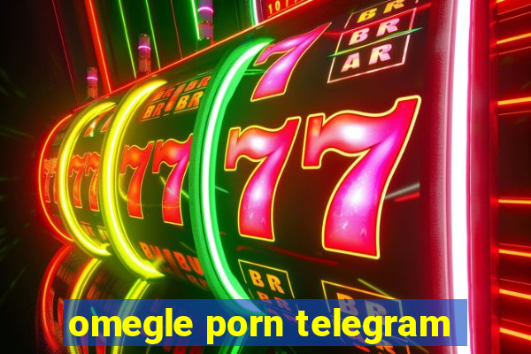 omegle porn telegram