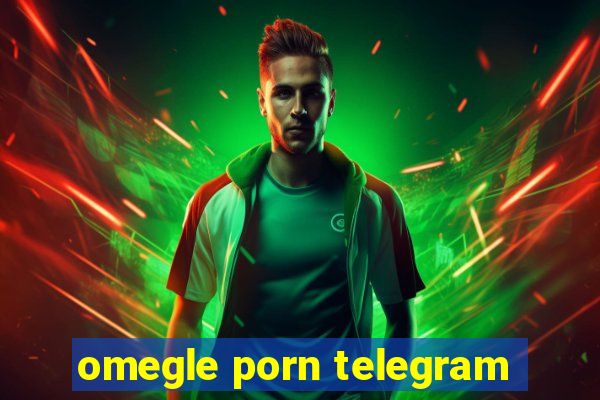 omegle porn telegram