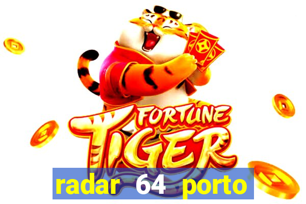 radar 64 porto seguro hoje