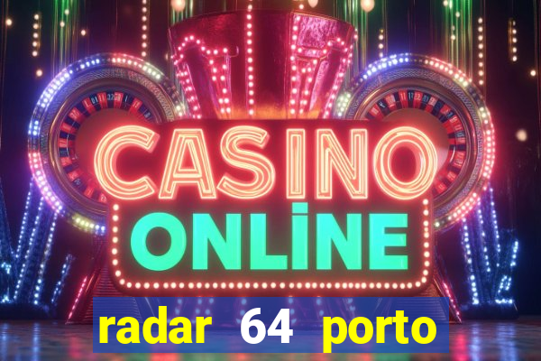 radar 64 porto seguro hoje