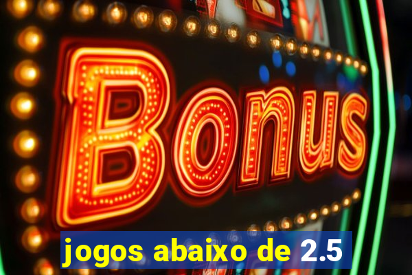 jogos abaixo de 2.5