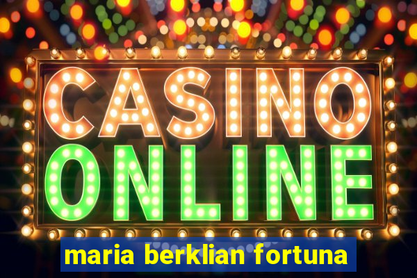 maria berklian fortuna